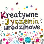 Nietuzinkowe życzenia urodzinowe